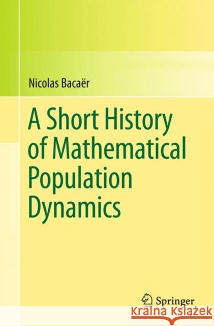A Short History of Mathematical Population Dynamics Nicolas Bacaer 9780857291141  - książka