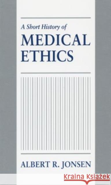 A Short History of Medical Ethics Albert R. Jonsen 9780195369847 Oxford University Press, USA - książka