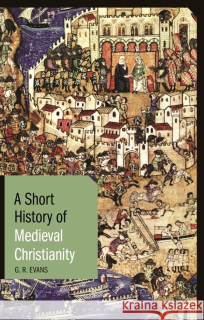 A Short History of Medieval Christianity G. R. Evans 9781784532833 I. B. Tauris & Company - książka