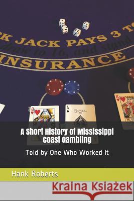 A Short History of Mississippi Coast Gambling: Told by One Who Worked It Philip L. Levin Hank Roberts 9781942181149 Doctor's Dreams - książka
