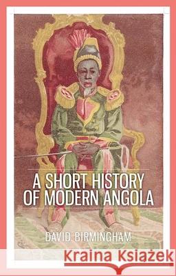 A Short History of Modern Angola David Birmingham 9780190271305 Oxford University Press, USA - książka