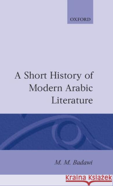 A Short History of Modern Arabic Literature Muhammad Mustafa Badawi 9780198265429 Oxford University Press - książka