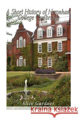 A Short History of Newnham College Cambridge Alice Gardner 9781542960199 Createspace Independent Publishing Platform - książka
