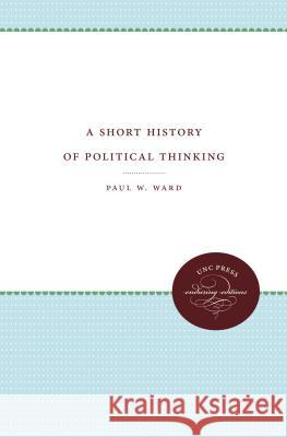 A Short History of Political Thinking Paul W. Ward 9781469612294 University of North Carolina Press - książka