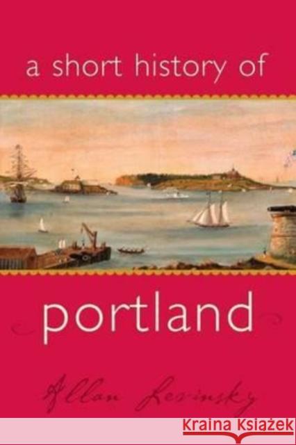 A Short History of Portland Allan Levinsky 9781933212432 Commonwealth Editions - książka