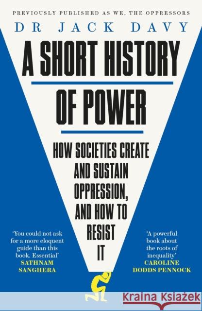 A Short History of Power: How societies create and sustain oppression, and how to resist it Dr Dr Jack Davy 9781529413953 Quercus Publishing - książka