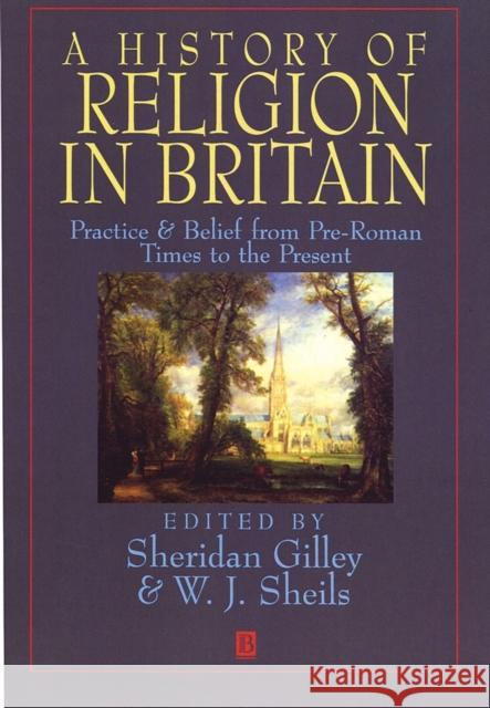 A Short History of Religion in Britain: Practice & Belief from Pre-Roman Times to the Present Gilley, Sheridan 9780631193784 Blackwell Publishers - książka