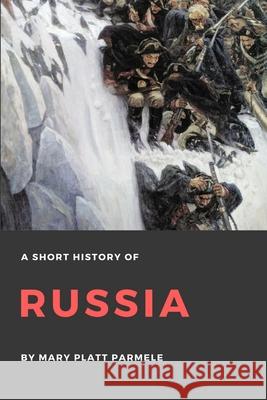 A Short History of Russia Mary Platt Parmele 9781365401879 Lulu.com - książka