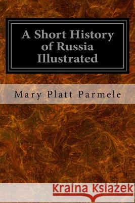 A Short History of Russia Illustrated Mary Platt Parmele 9781533271211 Createspace Independent Publishing Platform - książka