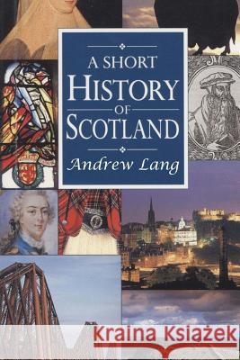 A Short History of Scotland Andrew Lang 9781522720300 Createspace Independent Publishing Platform - książka