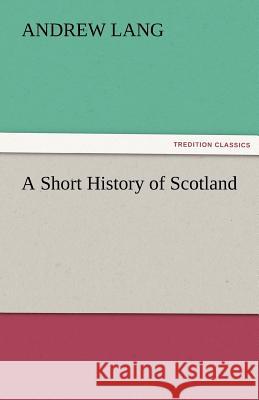 A Short History of Scotland Andrew Lang   9783842479869 tredition GmbH - książka