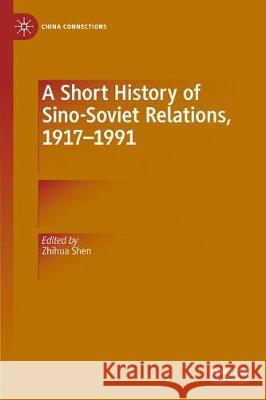 A Short History of Sino-Soviet Relations, 1917-1991 Zhihua Shen 9789811386404 Palgrave MacMillan - książka