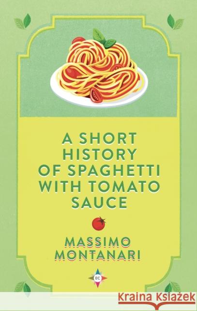 A Short History of Spaghetti with Tomato Sauce Massimo Montanari 9781787703285 Europa Editions (UK) Ltd - książka