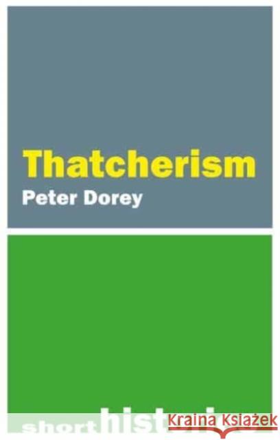 A Short History of Thatcherism Professor Peter (Cardiff University) Dorey 9781788215473 Agenda Publishing - książka