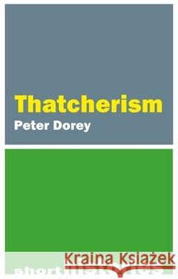 A Short History of Thatcherism Prof. Peter (Cardiff University) Dorey 9781788215480 Agenda Publishing - książka