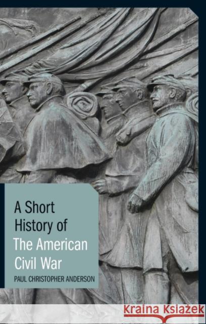 A Short History of the American Civil War Paul Christopher Anderson 9781780765976 I. B. Tauris & Company - książka