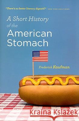 A Short History of the American Stomach Frederick Kaufman 9780156034692 Mariner Books - książka