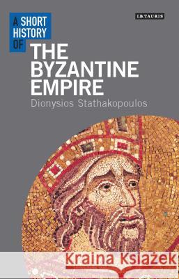 A Short History of the Byzantine Empire Dionysios Stathakopoulos (King's College London, UK) 9781780761947 Bloomsbury Publishing PLC - książka