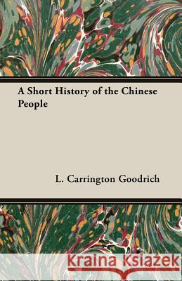 A Short History of the Chinese People Goodrich, L. Carrington 9781406769760 Sturgis Press - książka