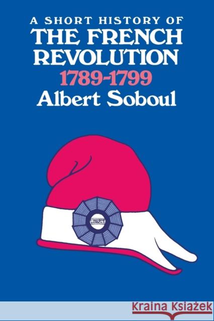 A Short History of the French Revolution, 1789-1799 Albert Soboul Geoffrey Symcox 9780520034198 University of California Press - książka