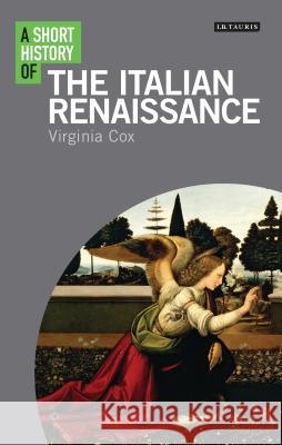 A Short History of the Italian Renaissance Virginia Cox (New York University, USA) 9781784530778 Bloomsbury Publishing PLC - książka