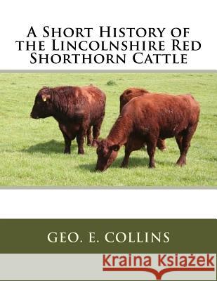 A Short History of the Lincolnshire Red Shorthorn Cattle Geo E. Collins Jackson Chambers 9781982048020 Createspace Independent Publishing Platform - książka