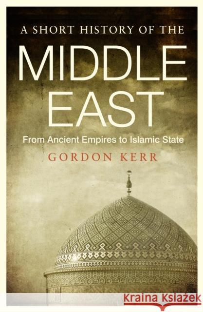 A Short History of the Middle East: From Ancient Empires to Islamic State Kerr Gordon 9781843446361 POCKET ESSENTIALS - książka