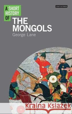 A Short History of the Mongols George Lane   9781350151017 Bloomsbury Academic - książka