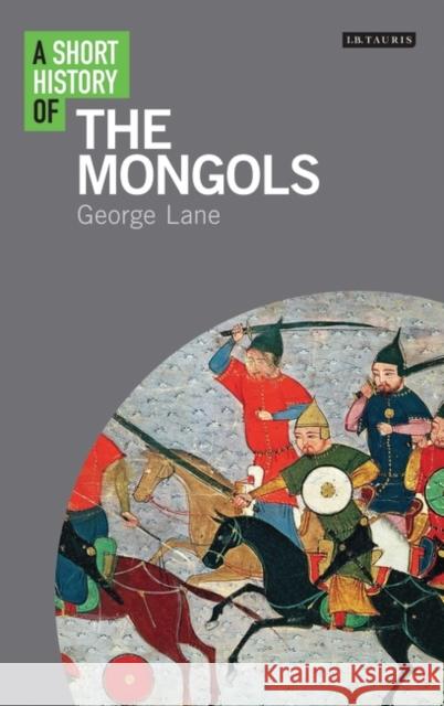 A Short History of the Mongols George Lane 9781780766058 I. B. Tauris & Company - książka