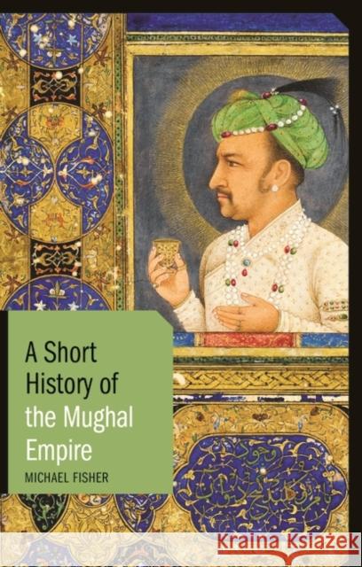 A Short History of the Mughal Empire Michael Fisher 9781350127531 Bloomsbury Academic - książka