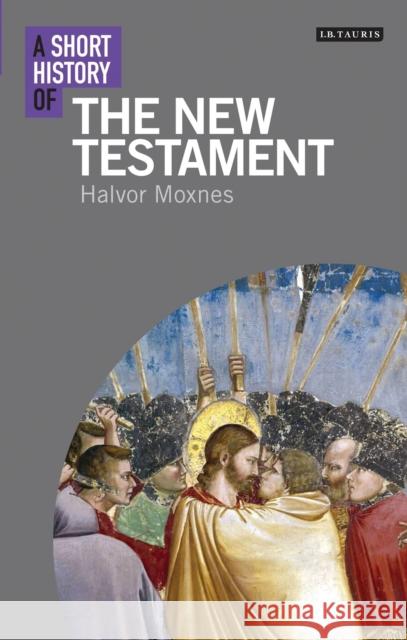 A Short History of the New Testament Halvor Moxnes, Halvor Moxnes 9781780766072 Bloomsbury Publishing PLC - książka