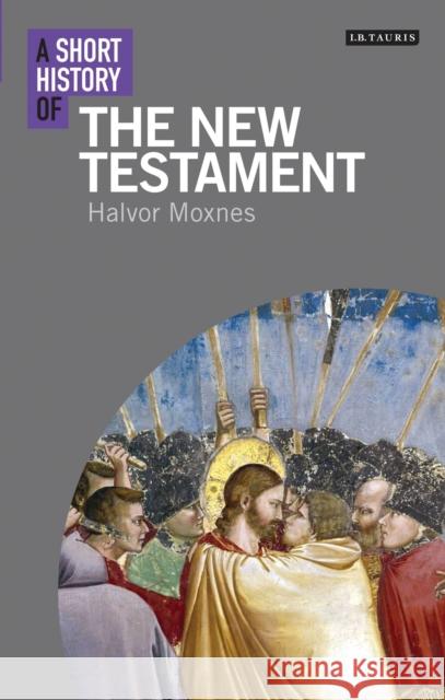 A Short History of the New Testament Halvor Moxnes, Halvor Moxnes 9781780766089 Bloomsbury Publishing PLC - książka