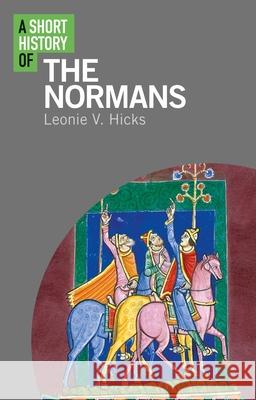 A Short History of the Normans Leonie V. Hicks   9781350173736 Bloomsbury Academic - książka