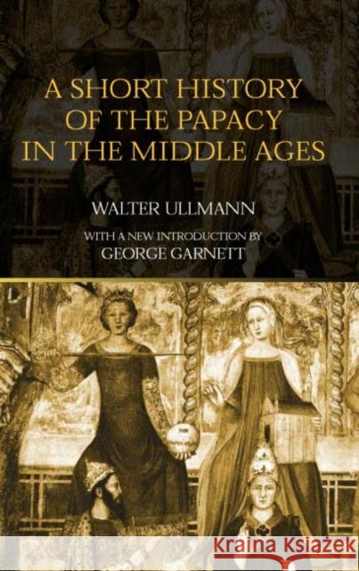 A Short History of the Papacy in the Middle Ages Walter Ullmann George Garnett 9780415302272 Routledge - książka