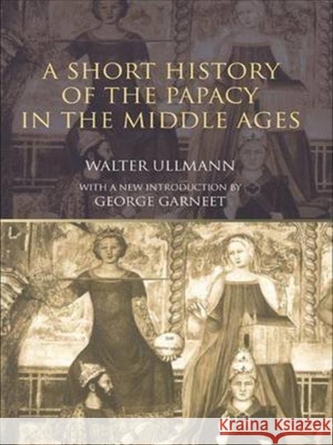 A Short History of the Papacy in the Middle Ages Walter Ullmann 9781138136144 Routledge - książka