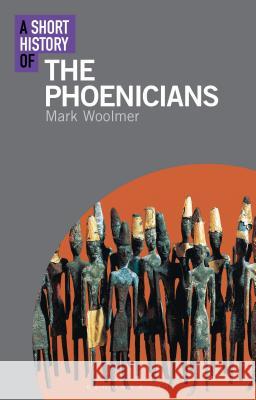 A Short History of the Phoenicians Mark Woolmer 9781350130265 Bloomsbury Publishing PLC - książka