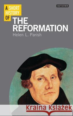 A Short History of the Reformation Helen Parish 9781780766096 I. B. Tauris & Company - książka
