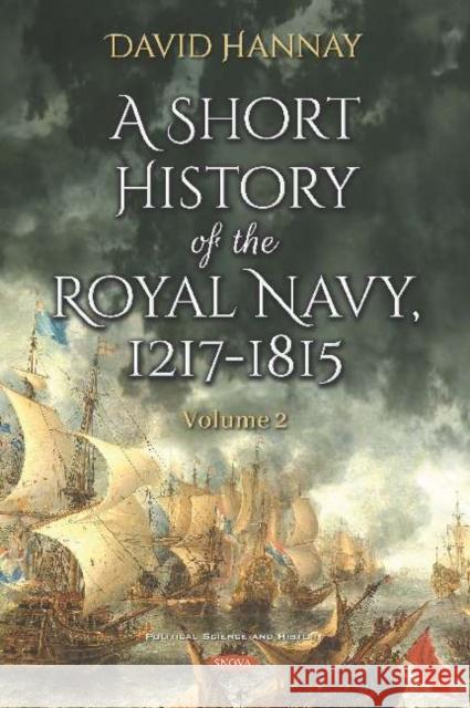 A Short History of the Royal Navy, 1217-1815. Volume II David Hannay   9781536154764 Nova Science Publishers Inc - książka