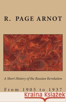 A Short History of the Russian Revolution from 1905 to 1937 R. Page Arnot 9781463616090 Createspace - książka