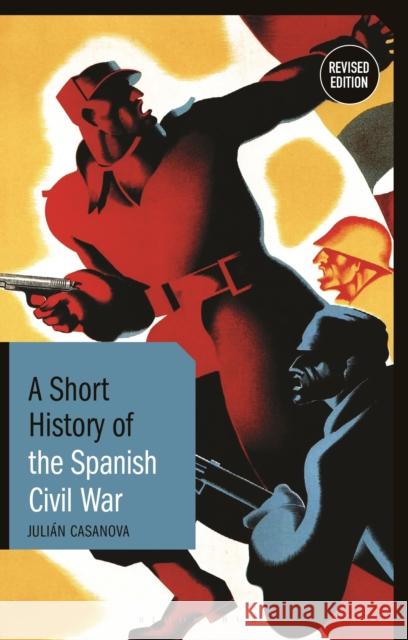 A Short History of the Spanish Civil War: Revised Edition Juli Casanova 9781350152557 Bloomsbury Publishing PLC - książka