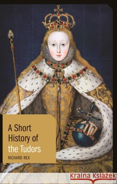 A Short History of the Tudors Richard Rex 9781350170421 Bloomsbury Academic - książka