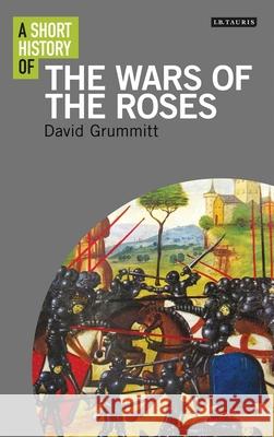 A Short History of the Wars of the Roses David Grummitt   9781350146891 Bloomsbury Academic - książka