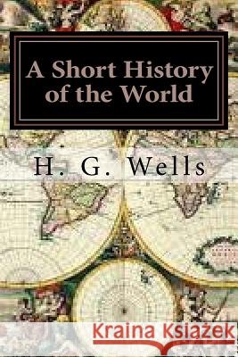 A Short History of the World H. G. Wells 9781545211731 Createspace Independent Publishing Platform - książka