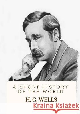 A Short History of the World H. G. Wells 9781717100436 Createspace Independent Publishing Platform - książka