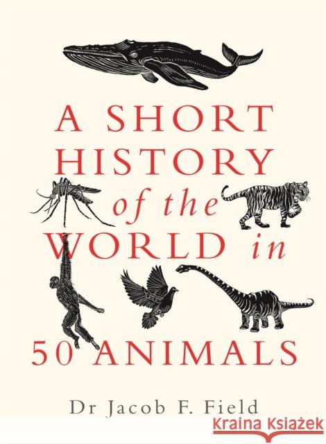 A Short History of the World in 50 Animals Jacob F. Field 9781789293418 Michael O'Mara Books Ltd - książka