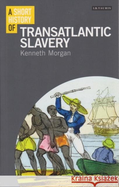 A Short History of Transatlantic Slavery Kenneth Morgan 9781780763873 I. B. Tauris & Company - książka