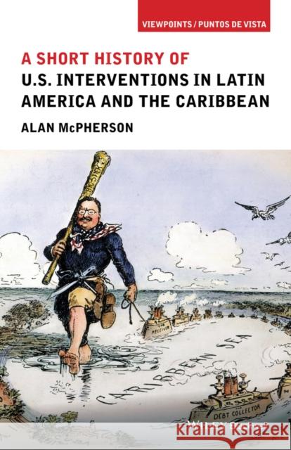 A Short History of U.S. Interventions in Latin America and the Caribbean McPherson, Alan 9781118953990 John Wiley & Sons - książka