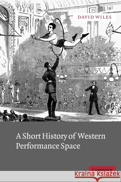 A Short History of Western Performance Space David Wiles 9780521012744 Cambridge University Press - książka