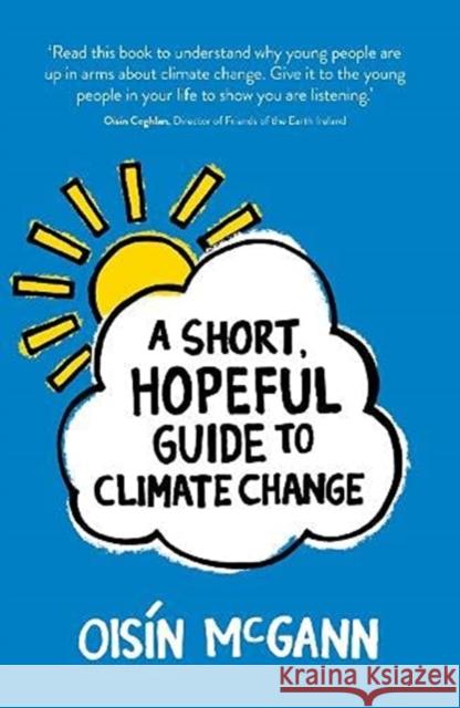 A Short, Hopeful Guide to Climate Change McGann, Oisin 9781912417742 Little Island - książka