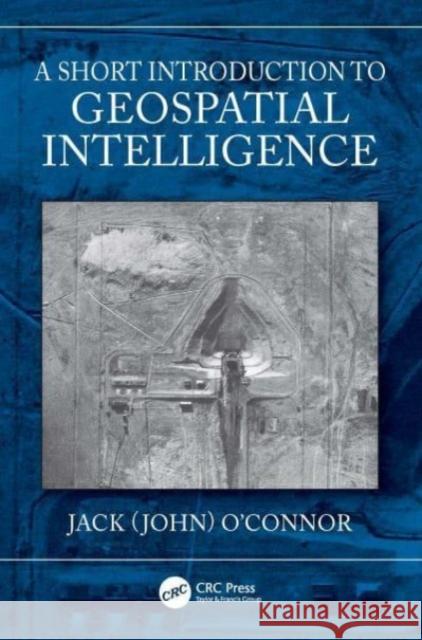 A Short Introduction to Geospatial Intelligence John (Johns Hopkins University, USA) O'Connor 9781032566948 Taylor & Francis Ltd - książka